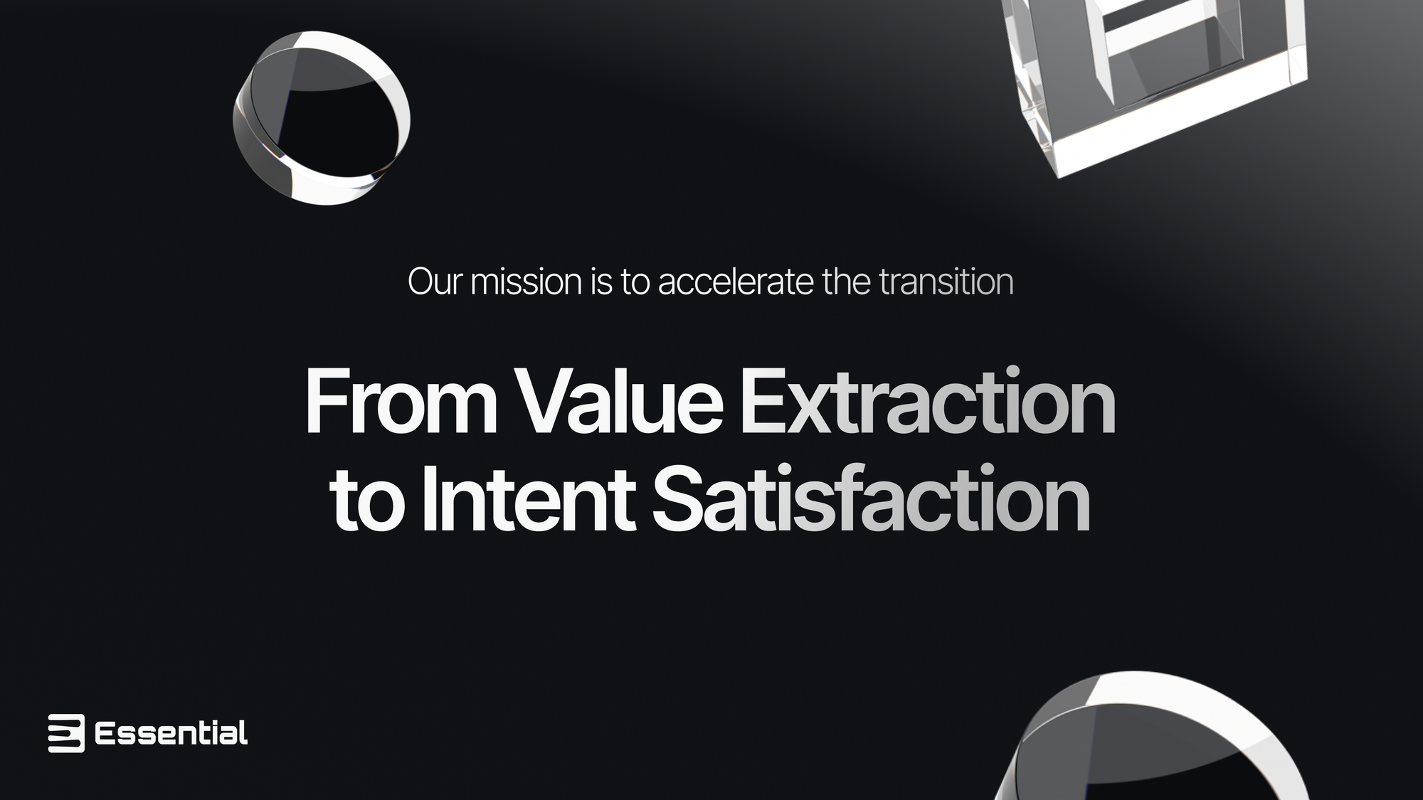 Essential: Our mission is to accelerate the transition from value extraction to intent satisfaction.